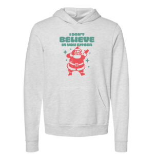 I Don't Believe in You Either Christmas Hoodie | Ash Color | Made Retro