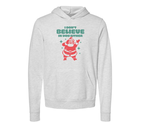 I Don't Believe in You Either Christmas Hoodie | Ash Color | Made Retro