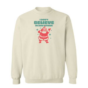 I Don't Believe in You Either Christmas Sweatshirt | Sand Color | Made Retro